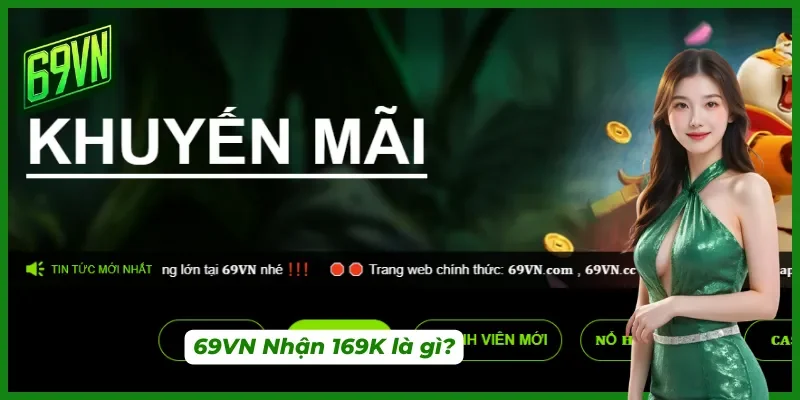Khái quát về chương trình 69VN nhận 169K hấp dẫn