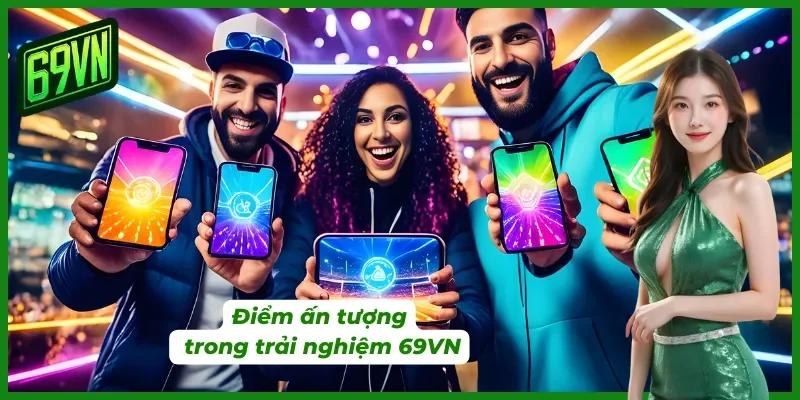 Yếu tố giúp 69VN chinh phục người chơi ngay từ lần đầu