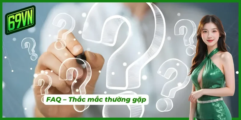 Câu hỏi thường gặp và lời giải đáp chi tiết của 69VN