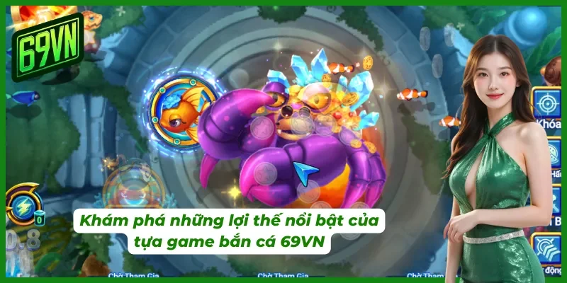 Tìm hiểu những ưu điểm nổi bật của tựa game đại dương tại 69VN