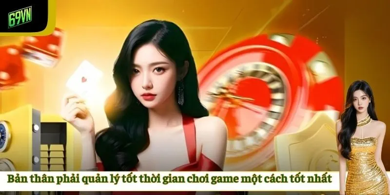 Bản thân phải quản lý tốt thời gian chơi game một cách tốt nhất