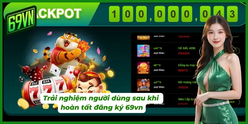 Trải nghiệm người dùng sau khi đăng ký 69vn